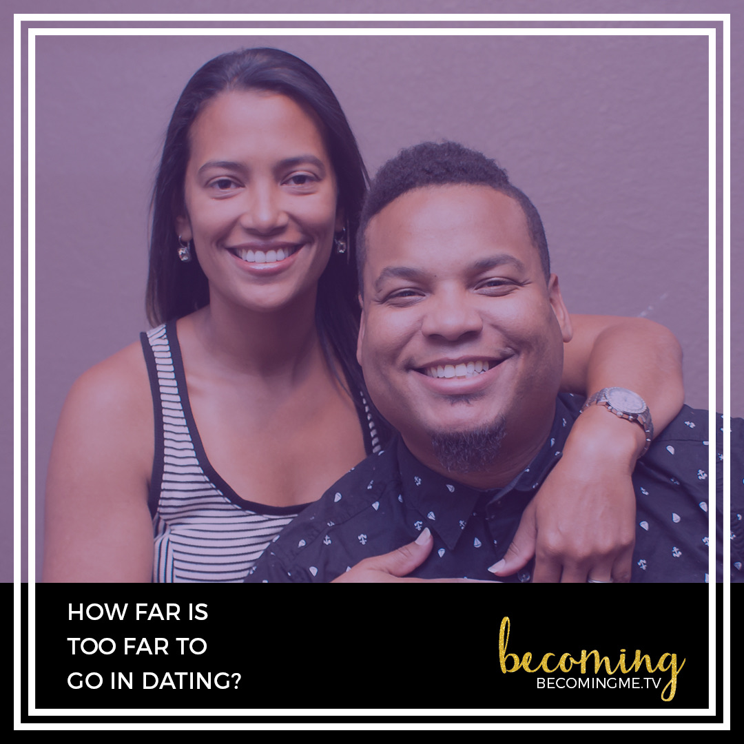 How Far Is Too Far To Go In Dating?